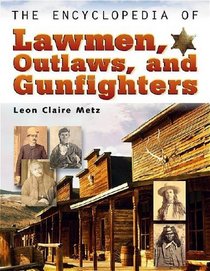 The Encyclopedia of Lawmen, Outlaws, and Gunfighters (Facts on File Crime Library)