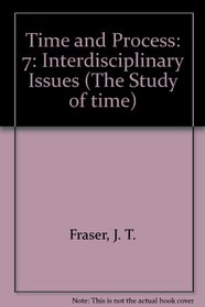 Time and Process: Interdisciplinary Issues (The Study of Time, VII)