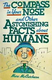 The Compass In Your Nose and Other Astonishing Facts About Humans