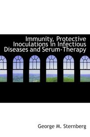 Immunity, Protective Inoculations in Infectious Diseases and Serum-Therapy