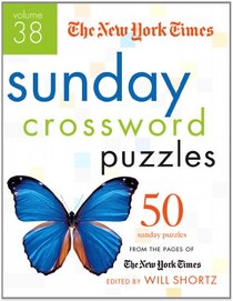 The New York Times Sunday Crossword Puzzles Volume 38: 50 Sunday Puzzles from the Pages of The New York Times