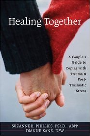 Healing Together: A Couple's Guide to Coping with Trauma and Post-Traumatic Stress