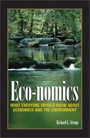 Eco-nomics : What Everyone Should Know About Economics and the Enviroment.