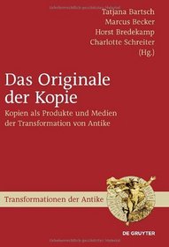 Das Originale der Kopie: Kopien als Produkte und Medien der Transformation von Antike (Transformationen Der Antike) (German Edition)