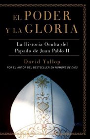 El Poder y la Gloria: La Historia Oculta del Papado de Juan Pablo II (Spanish Edition)