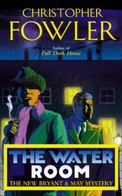 The Water Room (Bryant & May: Peculiar Crimes Unit, Bk 2)