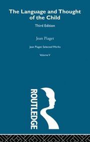 Language and Thought of the Child: Selected Works vol 5 (Jean Piaget : Selected Works)