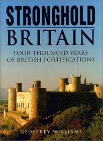 Stronghold Britain: Four Thousand Years of British Fortification