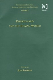 Volume 3: Kierkegaard and the Roman World (Kierkegaard Research: Sources, Reception and Resources)