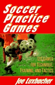 Soccer Practice Games: 120 Games for Technique, Training, and Tactics
