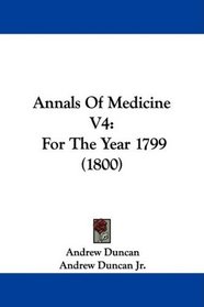 Annals Of Medicine V4: For The Year 1799 (1800)