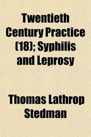 Twentieth Century Practice (18); Syphilis and Leprosy