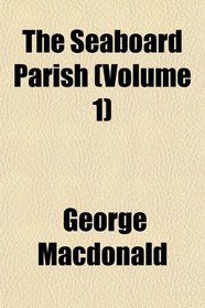 The Seaboard Parish (Volume 1)