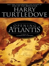 Opening Atlantis: A Novel of Alternate History