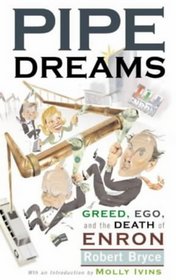 Pipe Dreams Greed, Ego, And The Death Of Enron