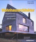 Wohnhausarchitektur. Klassische Konzepte, Innovative Entwrfe, Zukunftsmodelle.