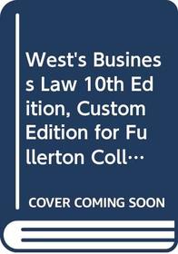 West's Business Law 10th Edition, Custom Edition for Fullerton College (West's Business Law, Custom Edition for Fullerton College)