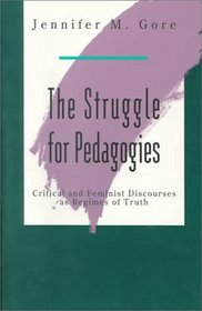 The Struggle for Pedagogies: Critical and Feminist Discourses As Regimes of Truth