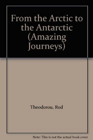 From the Arctic to the Antarctic (Amazing Journeys)