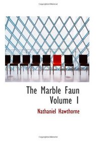 The Marble Faun  Volume 1: Or  The Romance of Monte Beni
