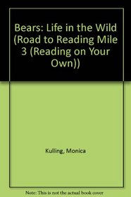 Bears: Life in the Wild (Road to Reading Mile 3 (Reading on Your Own) (Hardcover))