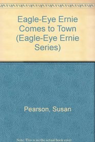 Eagle-Eye Ernie Comes to Town (Eagle-Eye Ernie Series)