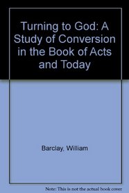 Turning to God: A Study of Conversion in the Book of Acts and Today