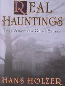 Real Hauntings: True American Ghost Stories
