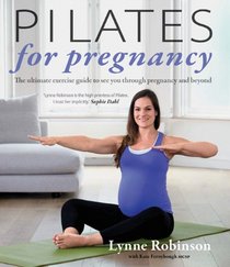 Pilates for Pregnancy: The Ultimate Exercise Guide to See You Through Pregnancy and Beyond