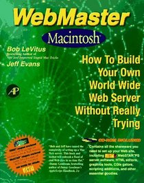 Webmaster Macintosh: How to Build Your Own World-Wide Server Without Really Trying/Book and Cd-Rom