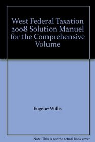 West Federal Taxation 2008 Solution Manuel for the Comprehensive Volume