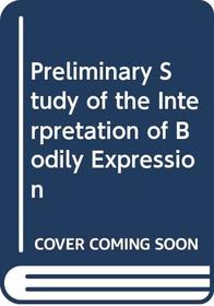 Preliminary Study of the Interpretation of Bodily Expression