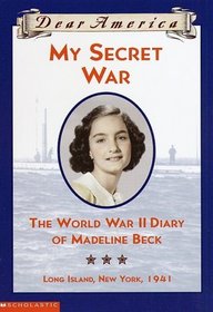 My Secret War: The World War II Diary of Madeline Beck (Dear America)