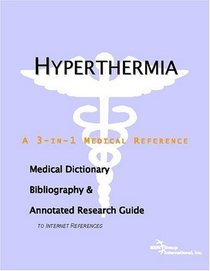 Hyperthermia - A Medical Dictionary, Bibliography, and Annotated Research Guide to Internet References