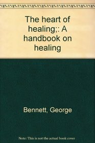The heart of healing;: A handbook on healing