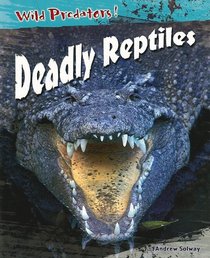 Deadly Reptiles (Solway, Andrew. Wild Predators.)