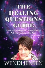 The Healing Questions Guide: Relevant Questions to Ask the Mind to Activate Healing in the Body