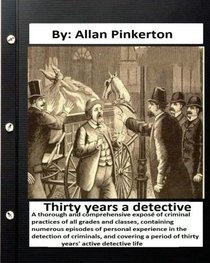 Thirty years a detective : By: Allan Pinkerton (Original Version)