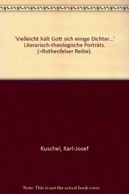 Vielleicht hlt Gott sich einige Dichter... Literarisch-theologische Portrts.