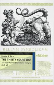 The Thirty Years War: The Holy Roman Empire and Europe, 1618-48