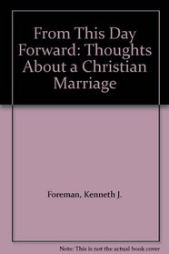 From This Day Forward: Thoughts About a Christian Marriage