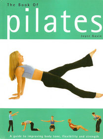 The Book of Pilates:  A Guide to Improving Body Tone, Flexibility, and Strength