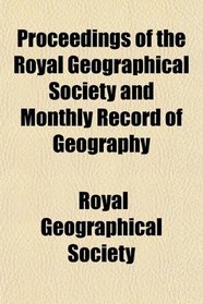 Proceedings of the Royal Geographical Society and Monthly Record of Geography
