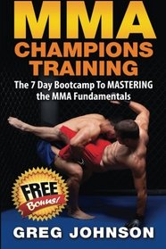MMA Champions Training: The 7 Day Bootcamp To MASTERING the MMA Fundamentals