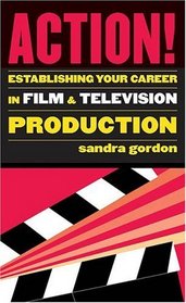 Action! : Establishing Your Career in Film and Television Production