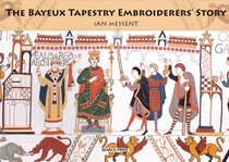 The Bayeux Tapestry Embroiderers' Story