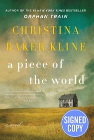 A Piece of the World: A Novel SIGNED / AUTOGRAPHED by Christina Baker Kline - Hardcover ? Deckle Edge, February 21, 2017 (SIGNED EDITION)