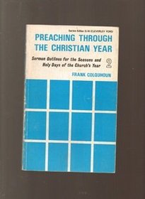 Preaching Through The Christian Year: Sermon Outlines