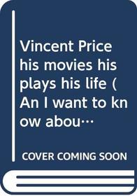 Vincent Price, his movies, his plays, his life (An I want to know about book)
