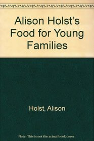 Alison Holst's Food for Young Families